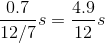 \dfrac{0.7}{12/7}s=\dfrac{4.9}{12}s