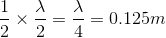 \dfrac{1}{2}\times\dfrac{\lambda}{2}=\dfrac{\lambda}{4}=0.125m