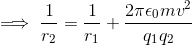 \implies \dfrac{1}{r_2}=\dfrac{1}{r_1}+\dfrac{2\pi\epsilon_0mv^2}{q_1q_2}