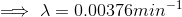 \implies \lambda =0.00376min^{-1}