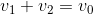 v_1+v_2=v_0