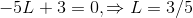 -5L + 3 = 0, \Rightarrow L = 3/5
