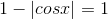 1-|cosx| = 1