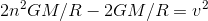 2n^2GM/R - 2GM/R = v^2