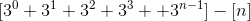 [3^0 + 3^1 + 3^2 + 3^3 + .... + 3^{n-1}] - [n]