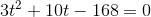 3t^2+10t -168 = 0