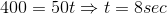 400=50t\Rightarrow t=8 sec