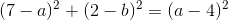 (7-a)^{2} + (2-b)^{2} = (a-4)^{2}