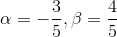 \alpha=-\frac{3}{5}, \beta = \frac{4}{5}