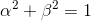 \alpha^2+\beta^2 = 1