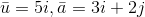 \bar{u} = 5i, \bar{a} = 3i+2j