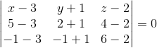 \begin{vmatrix} x-3 & y+1 & z-2 \\ 5-3& 2+1 & 4-2 \\ -1-3& -1+1 & 6-2 \end{vmatrix}= 0