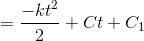 = \frac{-kt^{2}}{2} + Ct + C_{1}