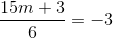 \frac{15m+3}{6} = -3