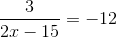 \frac{3}{2x-15} = -12