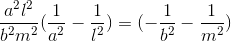 \frac{a^{2}l^{2}}{b^{2}m^{2}}(\frac{1}{a^{2}}-\frac{1}{l^{2}}) = (-\frac{1}{b^{2}}-\frac{1}{m^{2}})
