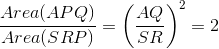 \frac{Area (APQ)}{Area (SRP)} = \left( \frac{AQ}{SR}\right )^2=2