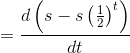 = \frac{d\left ( s - s\left ( \frac{1}{2} \right )^{t} \right )}{dt}