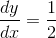 \frac{dy}{dx} = \frac{1}{2}