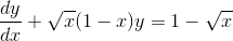 \frac{dy}{dx} + \sqrt{x}(1-x)y = 1-\sqrt{x}
