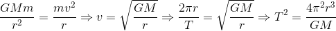 \frac{GMm}{r^{2}}=\frac{mv^{2}}{r}\Rightarrow v=\sqrt{\frac{GM}{r}}\Rightarrow \frac{2\pi r}{T}=\sqrt{\frac{GM}{r}}\Rightarrow T^{2}=\frac{4\pi^{2}r^{3}}{GM}