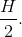 \frac{H}{2}.