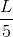 \frac{L}{5}