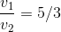 \frac{v_1}{v_2} = 5/3