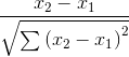 \frac{x_{2}-x_{1}}{\sqrt{\sum \left ( x_{2}-x_{1} \right )^{2}}}