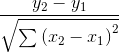 \frac{y_{2}-y_{1}}{\sqrt{\sum \left ( x_{2}-x_{1} \right )^{2}}}