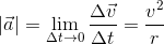 \left | \vec{a} \right |=\lim_{\Delta t\to0 }\frac{\Delta \vec{v}}{\Delta t}=\frac{v^{2}}{r}