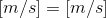 \left [ m/s\right ] = \left [ m/s\right ]
