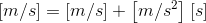\left [ m/s\right ] = \left [ m/s\right ]+ \left [ m/s^{2}\right ] \left \left [s] \right