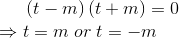 \left ( t-m \right )\left ( t+m \right )=0 \\ \Rightarrow t=m\; or\; t=-m