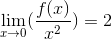 \lim_{x\rightarrow 0}(\frac{f(x)}{x^{2}}) = 2