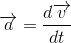 \overrightarrow{a} = \frac{d\overrightarrow{v}}{dt}