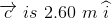 \overrightarrow{c}\ is\ 2.60\ m\ \widehat{i}
