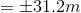 = \pm 31.2 m