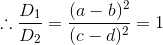 \therefore \frac{D_1}{D_2} = \frac{(a-b)^2}{(c-d)^2} = 1