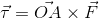 \vec{\tau} = \vec{OA}\times \vec{F}