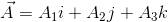 \vec{A}=A_{1}i+A_{2}j+A_{3}k