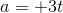 a = +3t