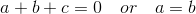 a+b+c =0 \quad or \quad a=b