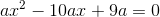 ax^2 -10 ax + 9a = 0