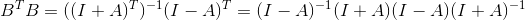 B^TB = ((I+A)^T)^{-1}(I-A)^T = (I-A)^{-1}(I+A)(I-A)(I+A)^{-1}