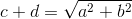 c + d = \sqrt{a^{2}+b^{2}}
