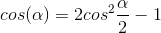 cos(\alpha ) = 2 cos^{2}\frac{\alpha }{2}-1