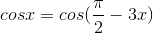 cosx = cos(\frac{\pi }{2}-3x)