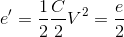 e'=\frac{1}{2}\frac{C}{2}V^{2}=\frac{e}{2}