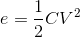 e=\frac{1}{2}CV^{2}